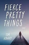 E-Book (epub) Fierce Pretty Things von Tom Howard