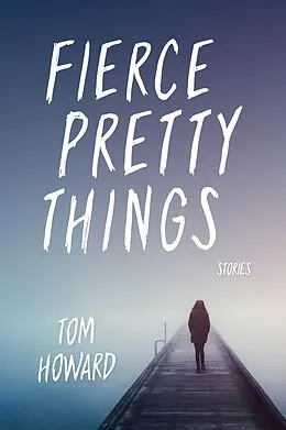 E-Book (epub) Fierce Pretty Things von Tom Howard