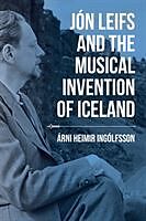 Jón Leifs and the Musical Invention of Iceland