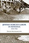 E-Book (epub) Jewish Forced Labor in Romania, 1940-1944 von Dallas Michelbacher