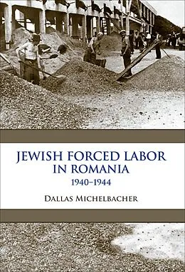 E-Book (epub) Jewish Forced Labor in Romania, 1940-1944 von Dallas Michelbacher