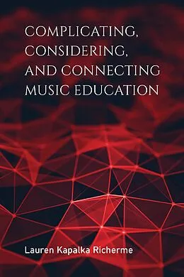 E-Book (epub) Complicating, Considering, and Connecting Music Education von Lauren Kapalka Richerme
