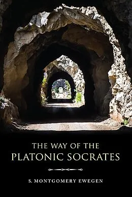 E-Book (epub) The Way of the Platonic Socrates von S. Montgomery Ewegen