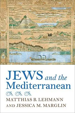 E-Book (epub) Jews and the Mediterranean von Matthias B. Lehmann, Jessica M. Marglin