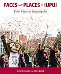 E-Book (epub) Faces and Places of IUPUI von Cassidy Hunter, Becky Wood
