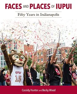 E-Book (epub) Faces and Places of IUPUI von Cassidy Hunter, Becky Wood