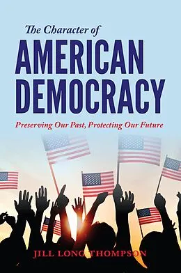 E-Book (epub) The Character of American Democracy von Jill Long Thompson