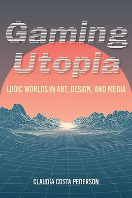 E-Book (epub) Gaming Utopia von Claudia Costa Pederson