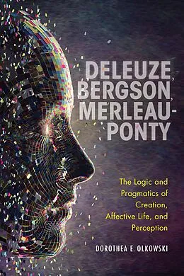 E-Book (epub) Deleuze, Bergson, Merleau-Ponty von Dorothea E. Olkowski