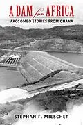 E-Book (epub) A Dam for Africa von Stephan F. Miescher