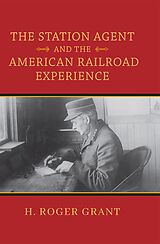 eBook (epub) The Station Agent and the American Railroad Experience de H. Roger Grant