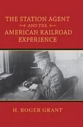 E-Book (epub) The Station Agent and the American Railroad Experience von H. Roger Grant