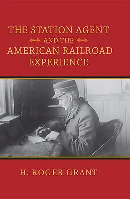 E-Book (epub) The Station Agent and the American Railroad Experience von H. Roger Grant