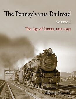 Livre Relié The Pennsylvania Railroad: The Age of Limits, 1917-1933 de Albert J. Churella