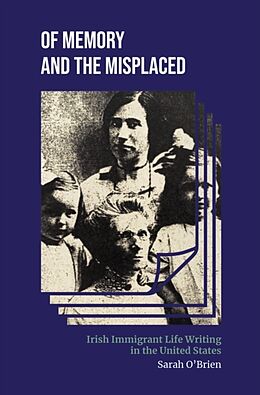 Livre Relié Of Memory and the Misplaced: Irish Immigrant Life Writing in the United States de Sarah O'Brien