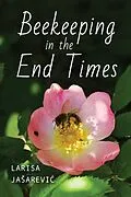 E-Book (epub) Beekeeping in the End Times von Larisa Jasarevic