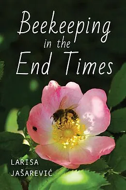 E-Book (epub) Beekeeping in the End Times von Larisa Jasarevic