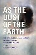 Livre Relié As the Dust of the Earth: The Literature of Abandonment in Revolutionary Russia and Ukraine de Harriet Murav