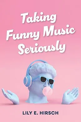 E-Book (epub) Taking Funny Music Seriously von Lily E. Hirsch