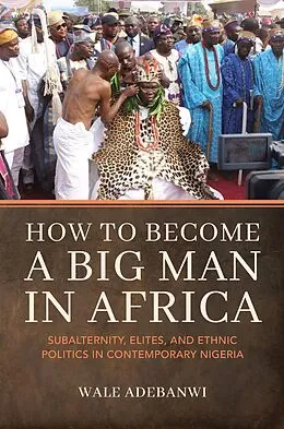 E-Book (epub) How to Become a Big Man in Africa von Wale Adebanwi