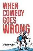 Couverture cartonnée When Comedy Goes Wrong de Christopher J Gilbert