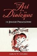 Couverture cartonnée The Art of Dialogue in Jewish Philosophy de Aaron W. Hughes