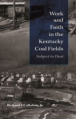 Fester Einband Work and Faith in the Kentucky Coal Fields von Richard J. Callahan