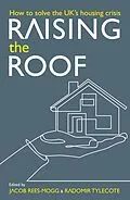E-Book (pdf) Raising the Roof von Jacob Rees-Mogg, Gintas Vilkelis, William Watts