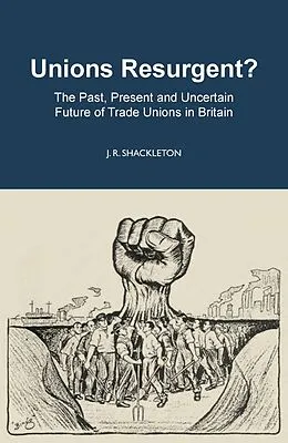 E-Book (epub) Unions Resurgent? The Past, Present and Uncertain Future of Trade Unions in Britain von J. R. Shackleton
