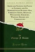 E-Book (pdf) Keene and Vicinity, Its Points of Interest, and Its Representative Business Men, Embracing Keene, Hinsdale, Winchester, Marlboro, Walpole, Swanzey and Charlestown von George F. Bacon