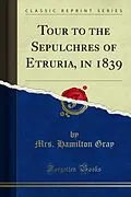 E-Book (pdf) Tour to the Sepulchres of Etruria, in 1839 von Mrs. Hamilton Gray