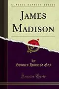 E-Book (pdf) James Madison von Sydney Howard Gay