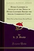 E-Book (pdf) Human Leopards an Account of the Trials of Human Leopards Before the Special Commission Court von K. J. Beatty