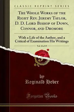 E-Book (pdf) Whole Works of the Right Rev. Jeremy Taylor, D. D. Lord Bishop of Down, Connor, and Dromore von Reginald Heber