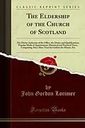E-Book (pdf) Eldership of the Church of Scotland von John Gordon Lorimer
