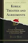 E-Book (pdf) Korea: Treaties and Agreements von Carnegie Endowment for International Peace; Division of Internat
