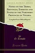 E-Book (pdf) Notes on the Tribes, Provinces, Emirates and States of the Northern Provinces of Nigeria von O. Temple, C. L. Temple