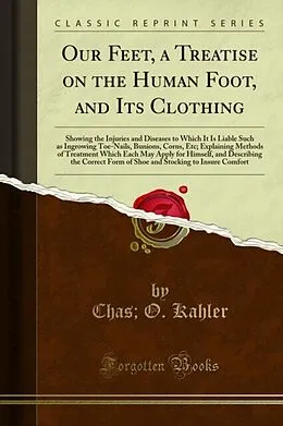 E-Book (pdf) Our Feet, a Treatise on the Human Foot, and Its Clothing von Chas; O. Kahler, P. Kahler's Sons