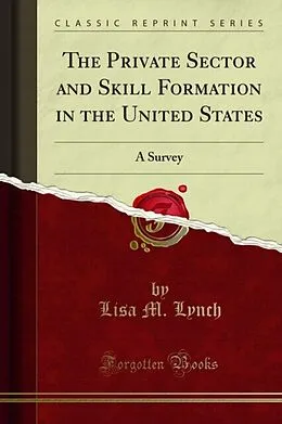 E-Book (pdf) Private Sector and Skill Formation in the United States von Lisa M. Lynch