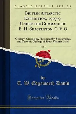 E-Book (pdf) British Antarctic Expedition, 1907-9, Under the Command of E. H. Shackleton, C. V. O von T. W. Edgeworth David, Raymond E. Priestley