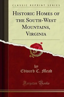 E-Book (pdf) Historic Homes of the South-West Mountains, Virginia von Edward C. Mead