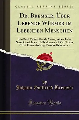 E-Book (pdf) Dr. Bremser, Über Lebende Würmer im Lebenden Menschen von Johann Gottfried Bremser