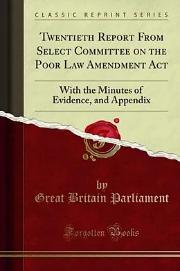E-Book (pdf) Twentieth Report From Select Committee on the Poor Law Amendment Act von Great Britain Parliament