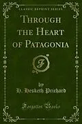 E-Book (pdf) Through the Heart of Patagonia von H. Hesketh Prichard