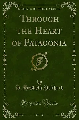 E-Book (pdf) Through the Heart of Patagonia von H. Hesketh Prichard