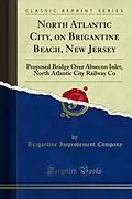 E-Book (pdf) North Atlantic City, on Brigantine Beach, New Jersey von Brigantine Improvement Company