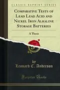 E-Book (pdf) Comparative Tests of Lead Lead Acid and Nickel Iron Alkaline Storage Batteries von Leonard C. Anderson, John H. Kuehne