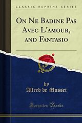 E-Book (pdf) On Ne Badine Pas Avec L'amour, and Fantasio von Alfred de Musset