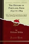 E-Book (pdf) History of Portland, From 1632 to 1864 von William Willis