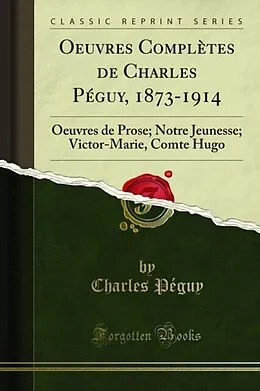 E-Book (pdf) Oeuvres Complètes de Charles Péguy, 1873-1914 von Charles Peguy